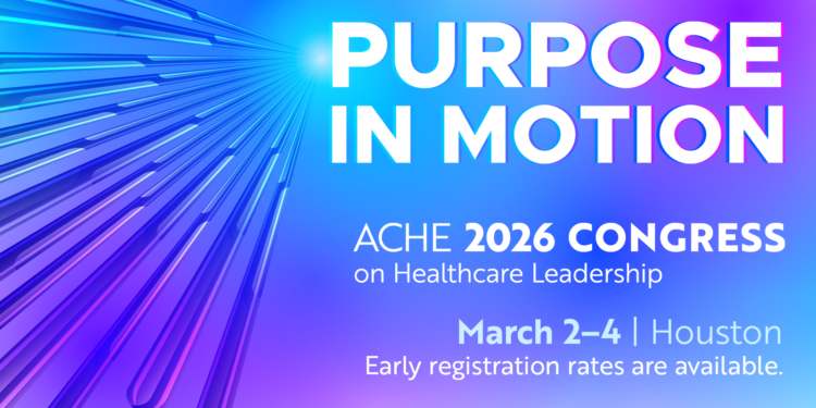 American College of Healthcare Executives – ACHE Congress on Healthcare Leadership Mar 2–4 2026