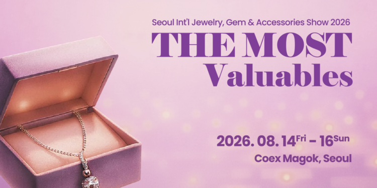 The Most Valuables – Seoul International Jewelry & Accessories Show Aug 14–16 2026